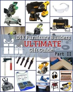 DIY Furniture Builders Ultimate Gift Guide Part II