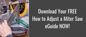 Download a free PDF of the How to Adjust a Miter Saw eGuide