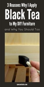 3 Reasons Why I Always Apply a Tea Stain to my DIY Furniture