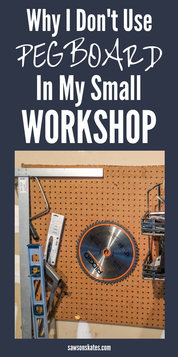 4 Reasons Why I Don’t Use Pegboard (What I Use Instead) Saws on Skates®
