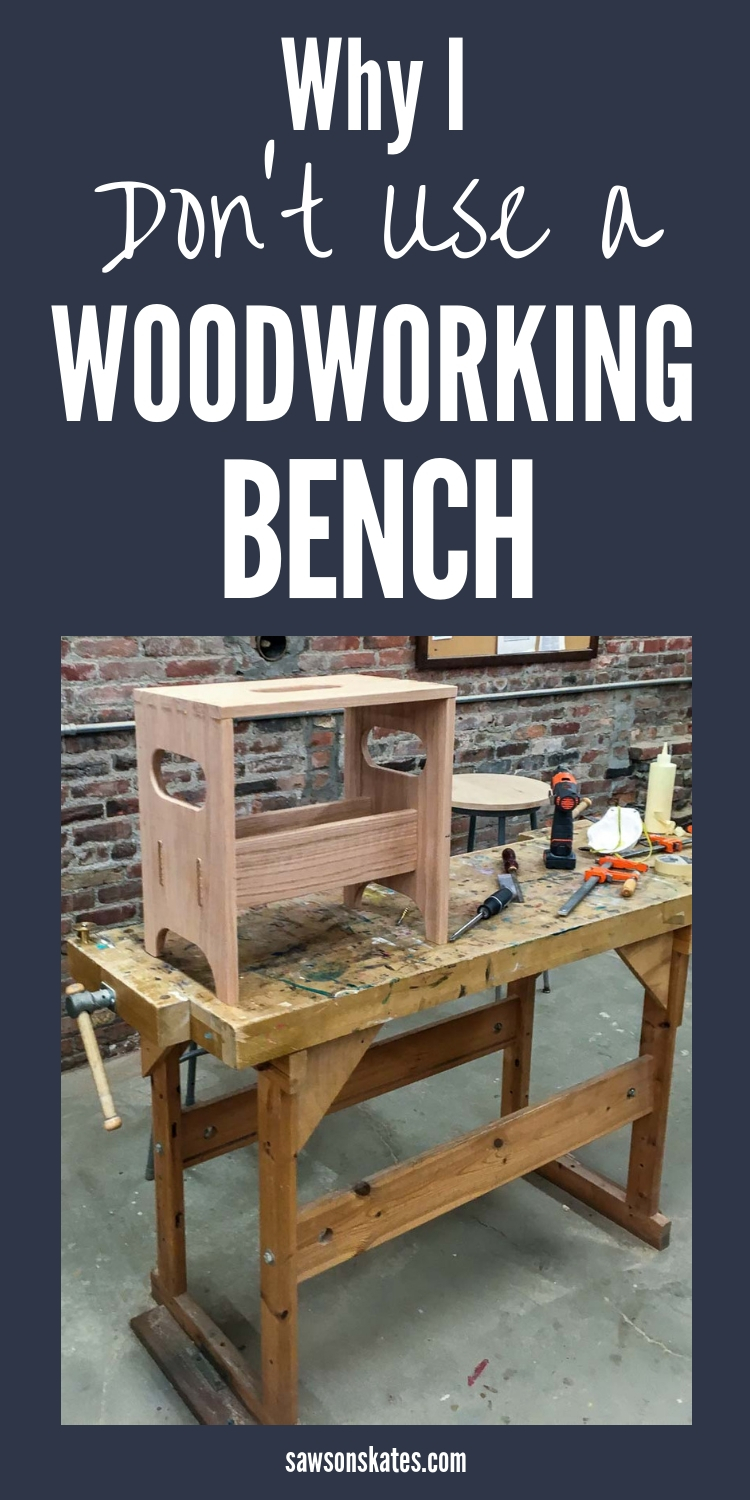 3 Reasons Why I Don’t Use a Woodworking Bench (What I Use Instead