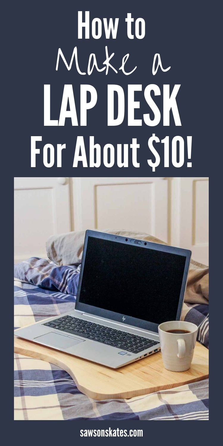 DIY Lap Desk (Cheap, Easy + Stylish) Saws on Skates®