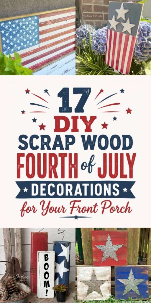 Collage featuring four patriotic DIY wood decor projects for the Fourth of July. Projects include a framed American flag wall sign, a red, white, and blue garden stake with three stars, painted wooden block fireworks, and three square plaques with metal stars on red, white, and blue backgrounds. Large text in the center reads, “17 DIY Scrap Wood Fourth of July Decorations for Your Front Porch.”