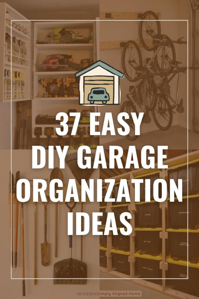 Collage of DIY garage organization ideas with storage cabinets, a bike rack, yard tool storage, and tote shelves behind large overlay text that says, "37 Easy DIY Garage Organization Ideas."