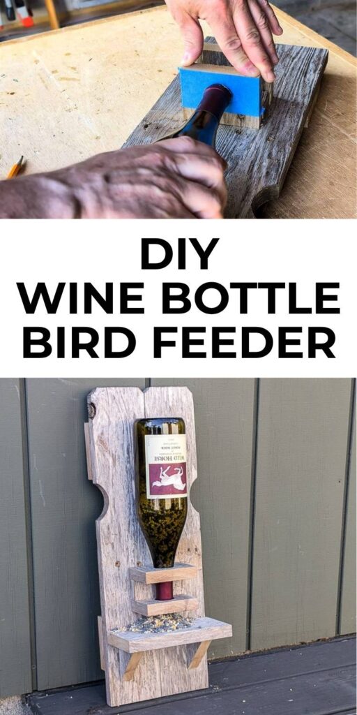 Two image collage. Top: Hands with a wine bottle. Bottom: wooden wine bottle bird feeder leaning against a wall. With a text overlay that says, "DIY Wine Bottle Bird Feeder"