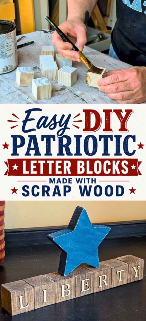 Step-by-step DIY patriotic wood block project showing a person staining small wooden blocks at a workbench and the finished decoration featuring a blue painted star above wooden blocks spelling ‘LIBERTY.’ Text overlay reads: Easy DIY Patriotic Letter Blocks Made With Scrap Wood.