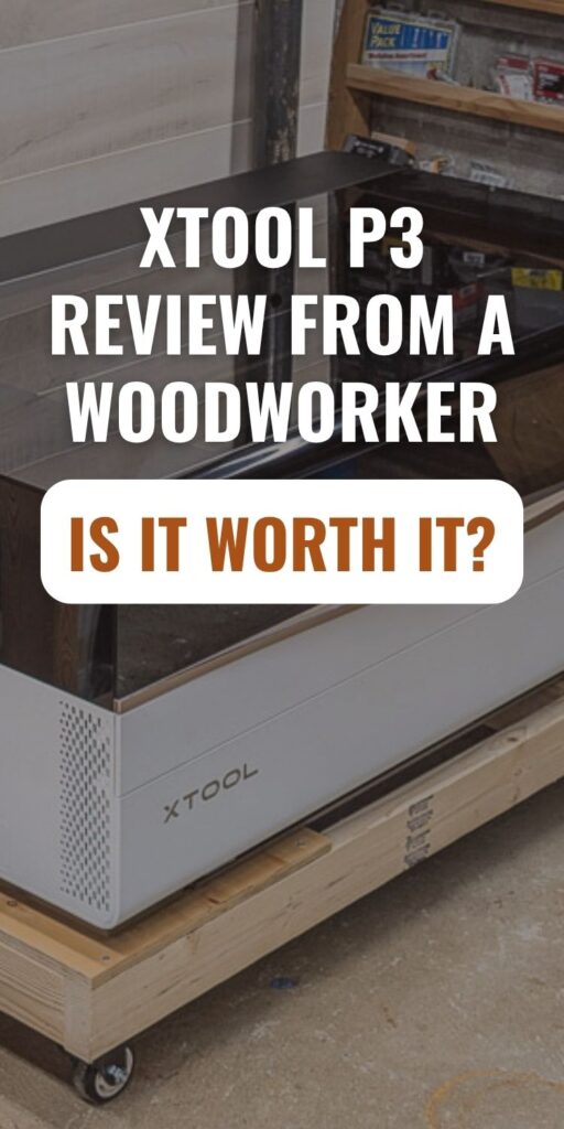 xTool P3 in the background with a text overlay that says: xTool P3 Review from a Woodworker. Is it Worth It?